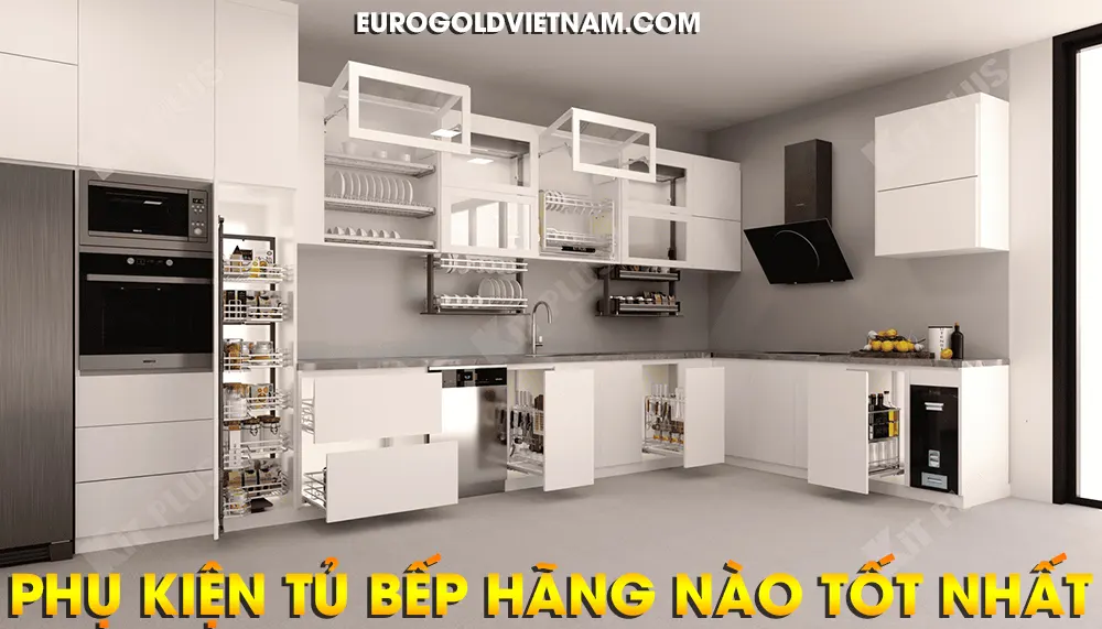 Phụ kiện tủ bếp hãng nào tốt nhất